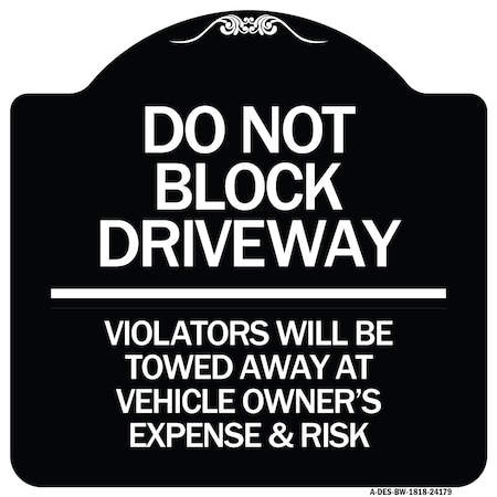 Signmission Do Not Block Driveway Violators Will Be Towed Away at Vehicle Owners Expense & Risk, BW-1818-24179 A-DES-BW-1818-24179